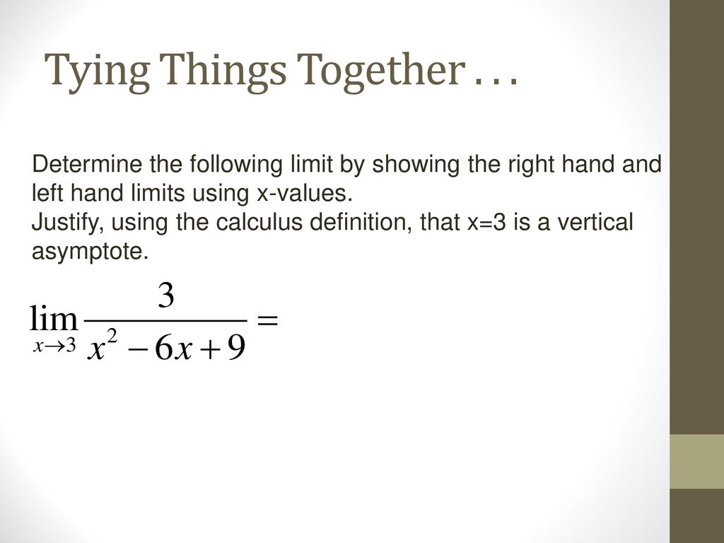 Tying Things Together Determine the following limit by showing the right hand and left hand limits using x-values.