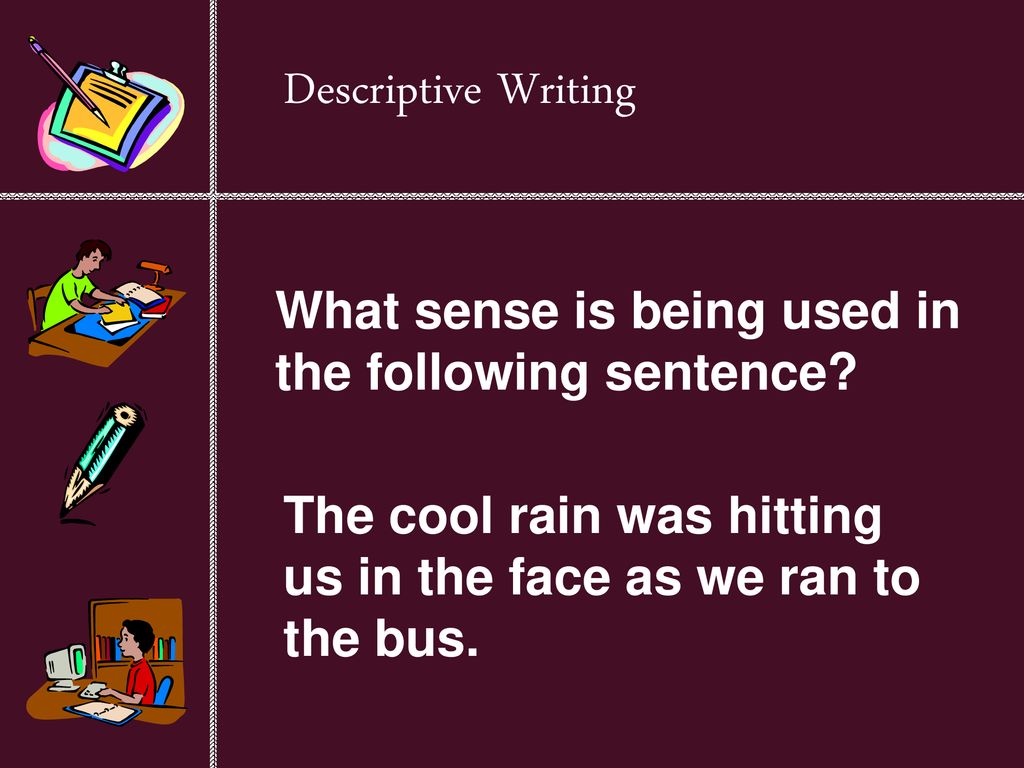 Descriptive Writing What sense is being used in the following sentence.