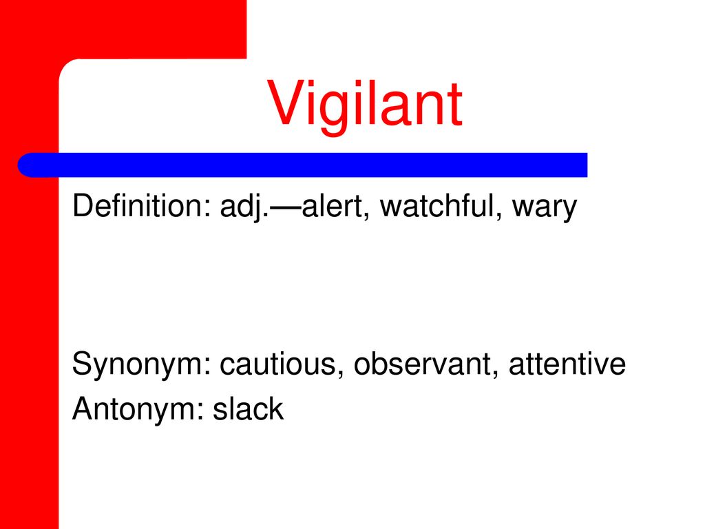 Vigilant+Definition%3A+adj.%E2%80%94alert%2C+watchful%2C+wary+Synonym%3A+cautious%2C+observant%2C+attentive+Antonym%3A+slack