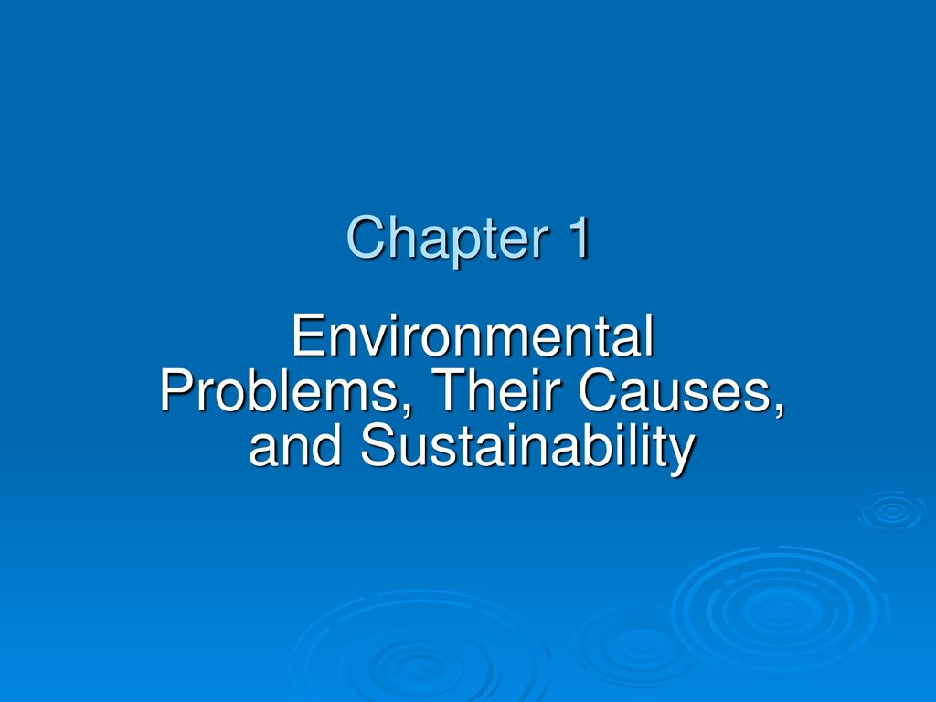 Environmental Problems, Their Causes, and Sustainability