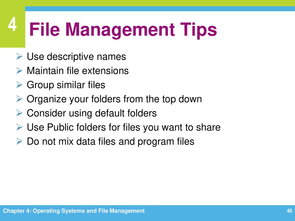 File Management Tips Use descriptive names Maintain file extensions