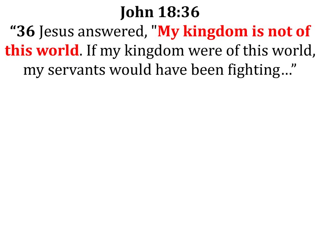 Jesus' Kingdom Does Not Pursue Political Power: John 18:36