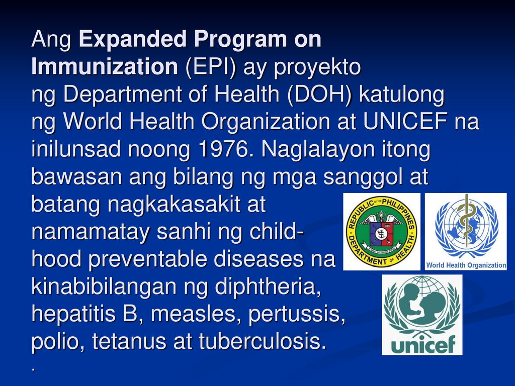 Ang Expanded Program on Immunization (EPI) ay proyekto ng Department of Health (DOH) katulong ng World Health Organization at UNICEF na inilunsad noong 1976.