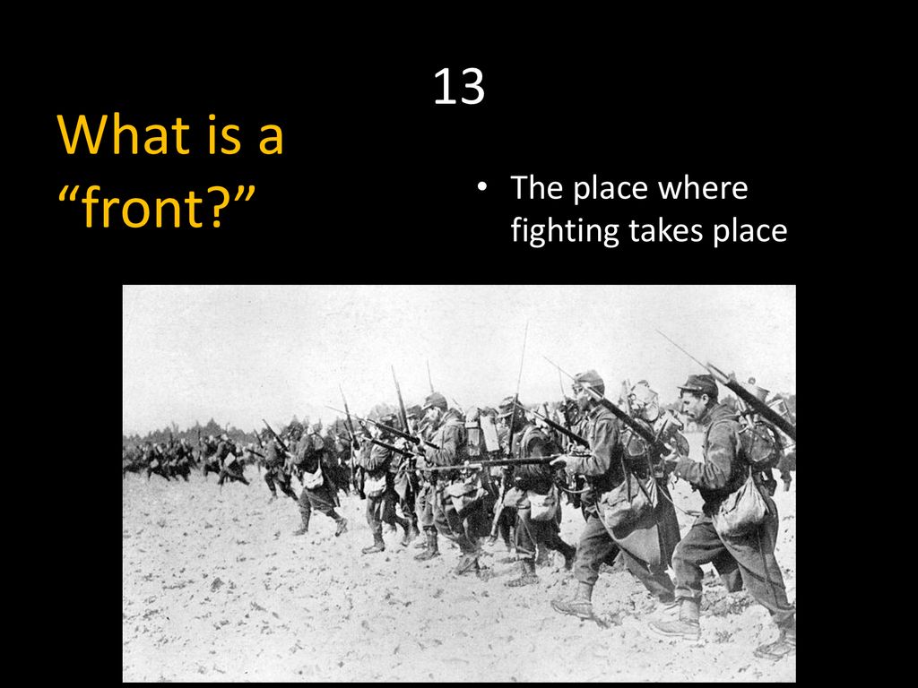 13 What is a front The place where fighting takes place