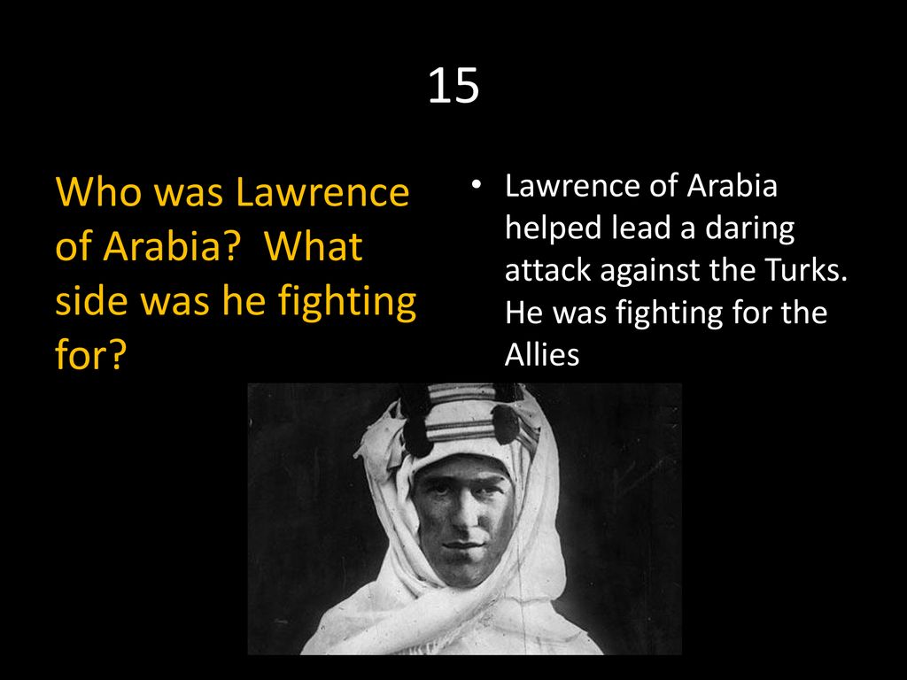 15 Who was Lawrence of Arabia What side was he fighting for