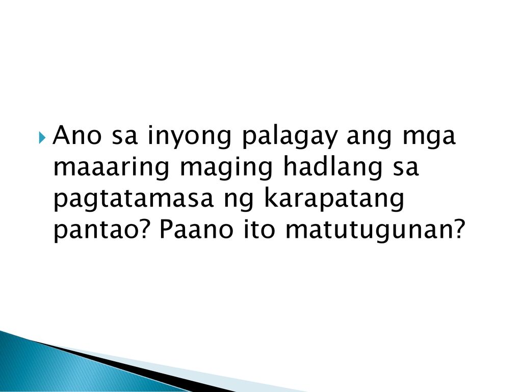 Ano sa inyong palagay ang mga maaaring maging hadlang sa pagtatamasa ng karapatang pantao.