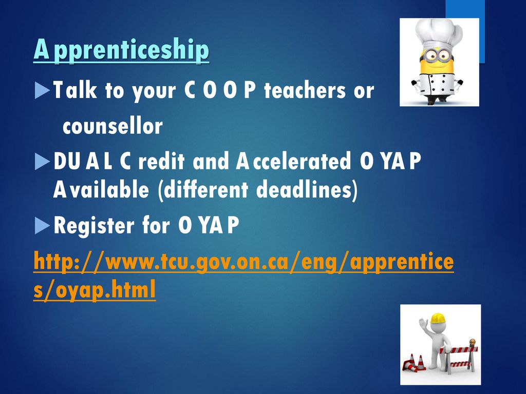 Apprenticeship Talk to your COOP teachers or counsellor