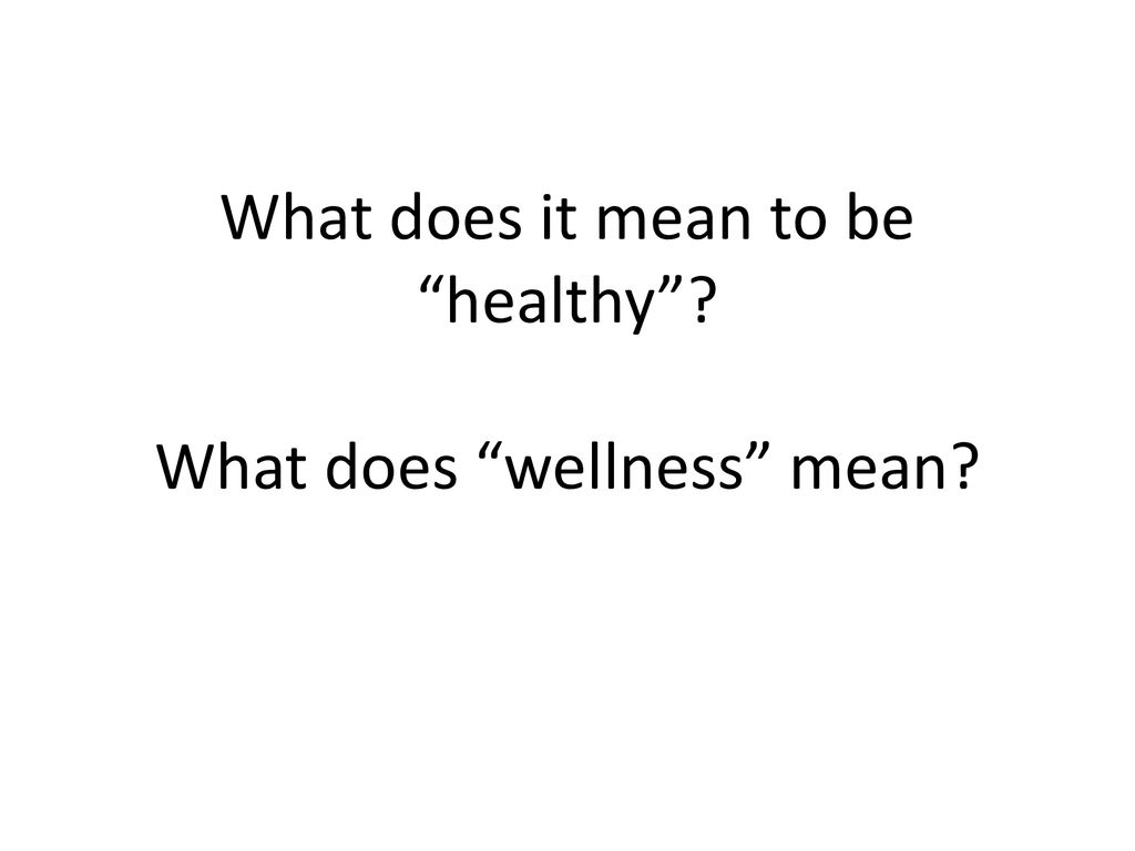 What does it mean to be healthy What does wellness mean