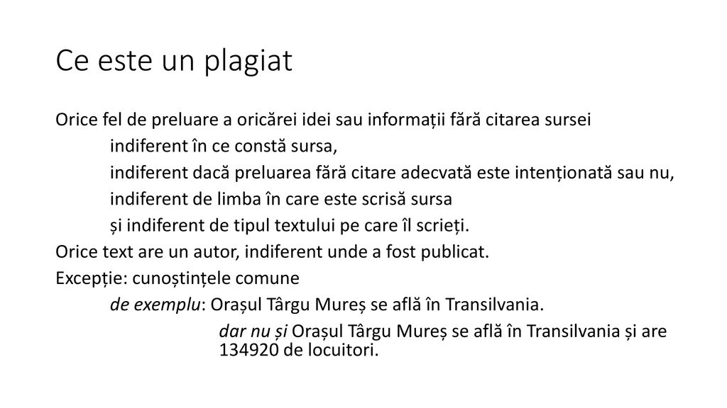 Ce este un plagiat Orice fel de preluare a oricărei idei sau informații fără citarea sursei. indiferent în ce constă sursa,