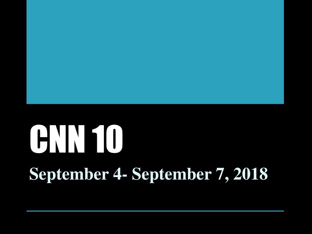 CNN 10 September 4 September 7, ppt download