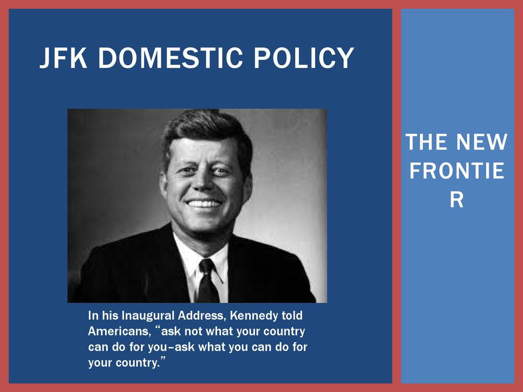 JFK DOMESTIC POLICY THE NEW FRONTIER - Ppt Download