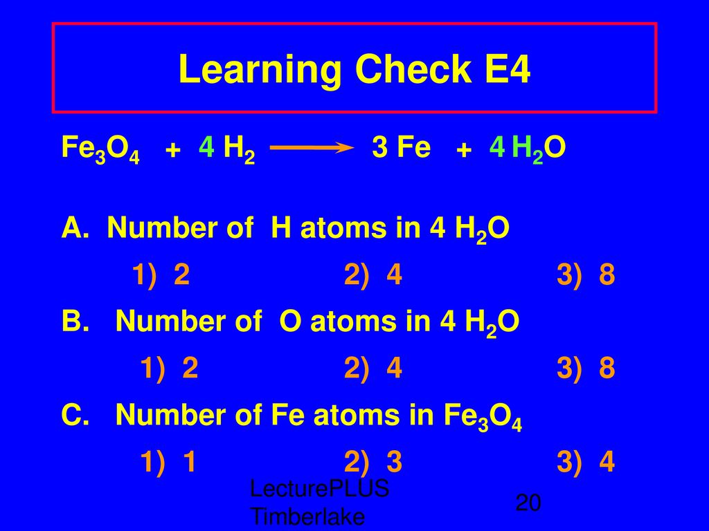 Learning Check E4 Fe3O4 + 4 H2 3 Fe + 4 H2O