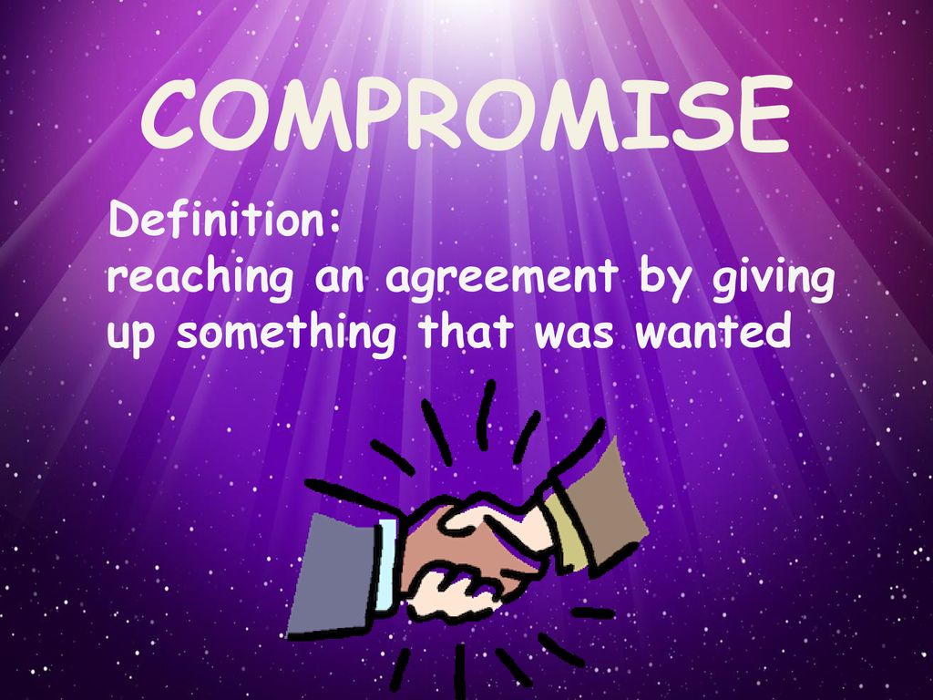 Have you ever heard of the word compromise? What do you think it means