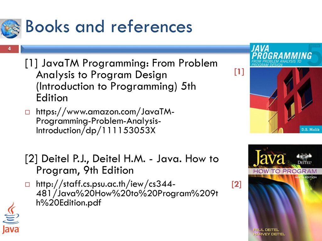 Books and references [1] JavaTM Programming: From Problem Analysis to Program Design (Introduction to Programming) 5th Edition.