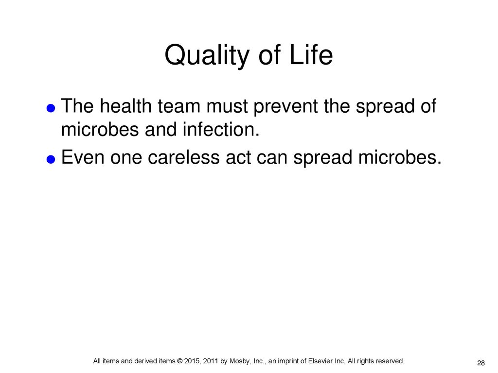 Quality of Life The health team must prevent the spread of microbes and infection. Even one careless act can spread microbes.