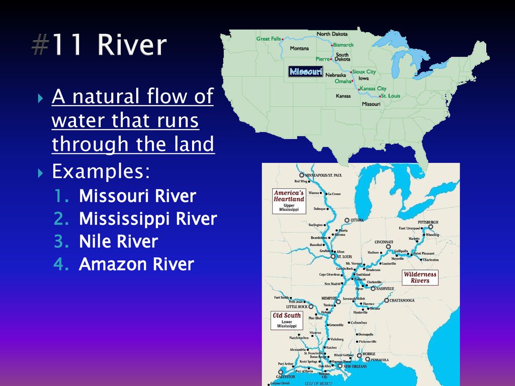 #11 River A natural flow of water that runs through the land Examples: