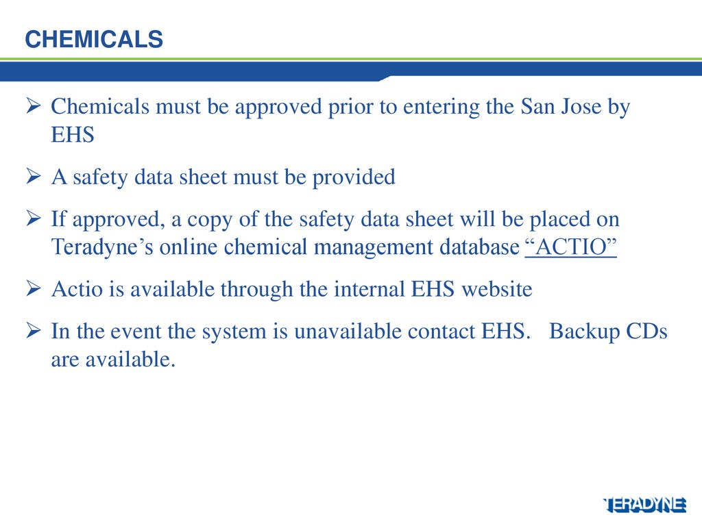 Chemicals Chemicals must be approved prior to entering the San Jose by EHS. A safety data sheet must be provided.