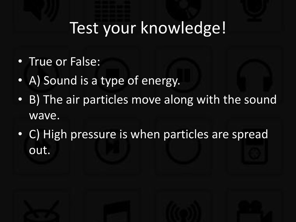 Different vibrations make different sounds. True or false? this is