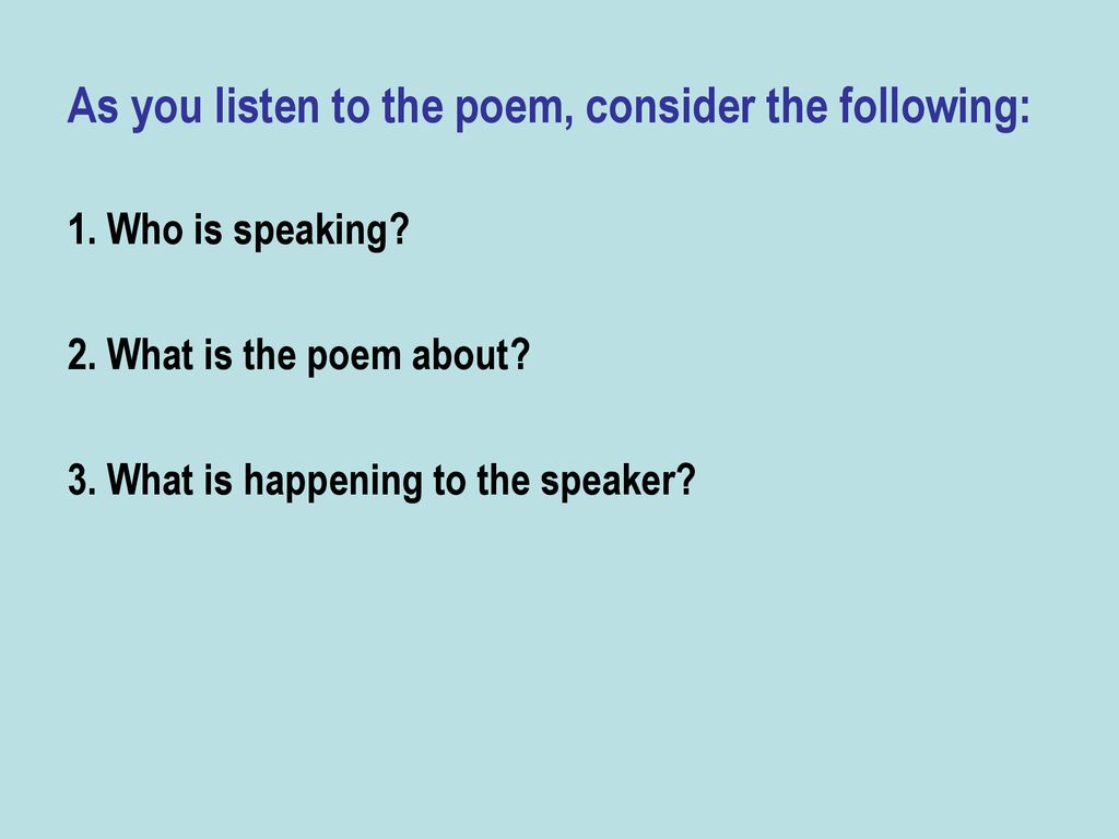 As you listen to the poem, consider the following: