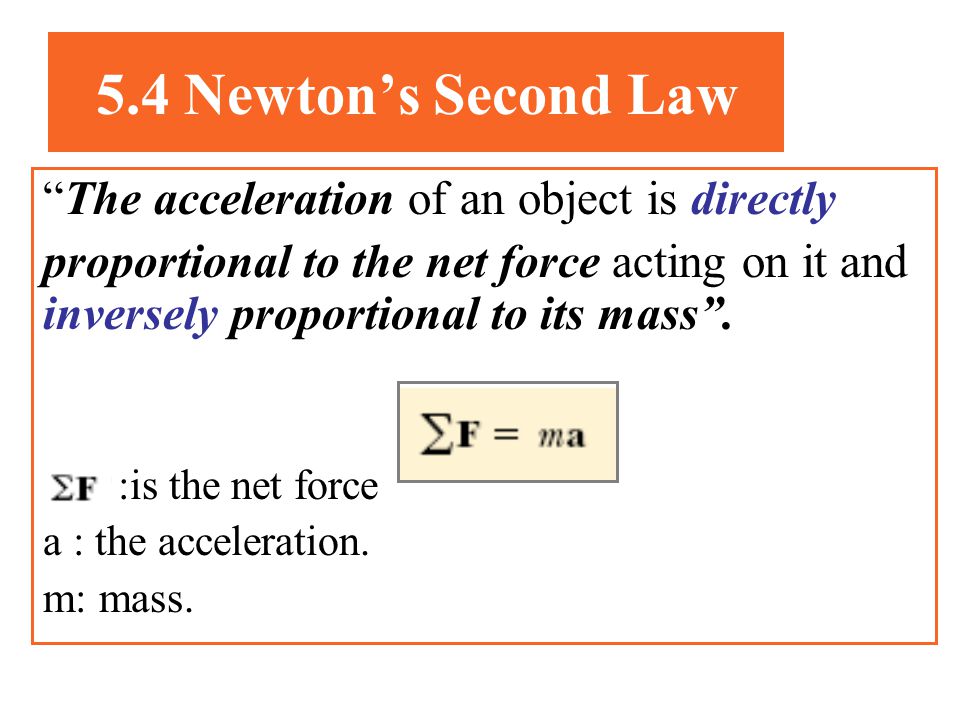 5.4 Newton’s Second Law The acceleration of an object is directly