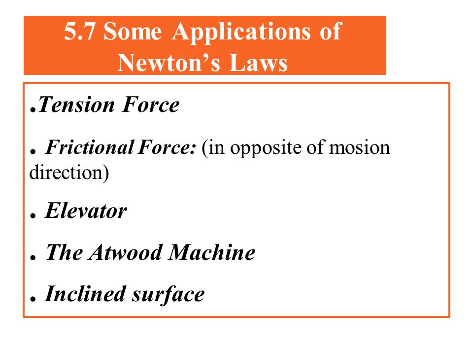 5.7 Some Applications of Newton’s Laws