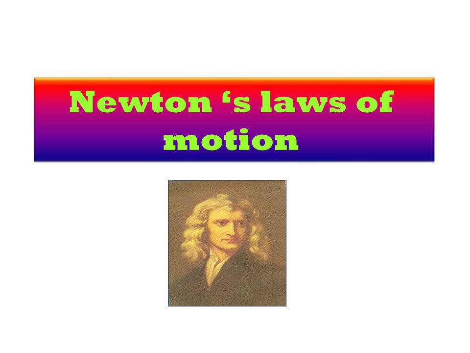 Newton ‘s laws of motion