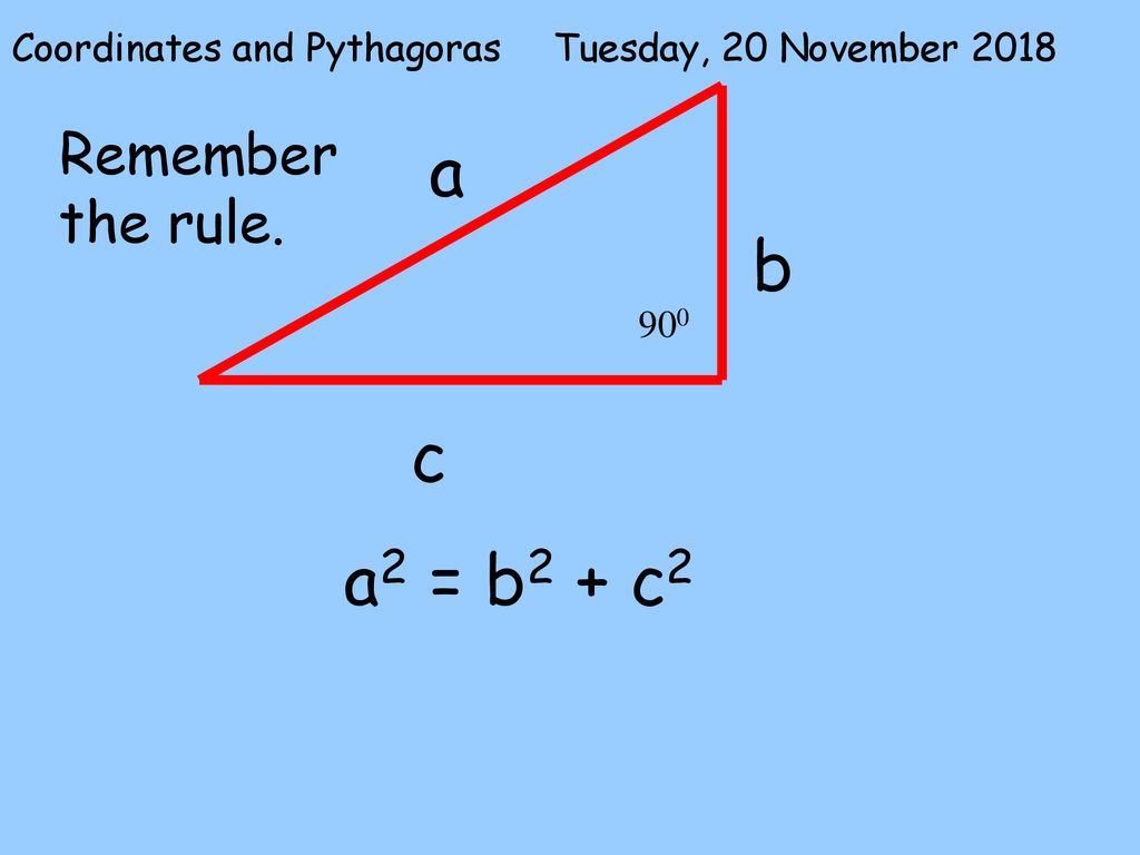 A B C A2 B2 C2 Remember The Rule Coordinates And Pythagoras Ppt Download 3669