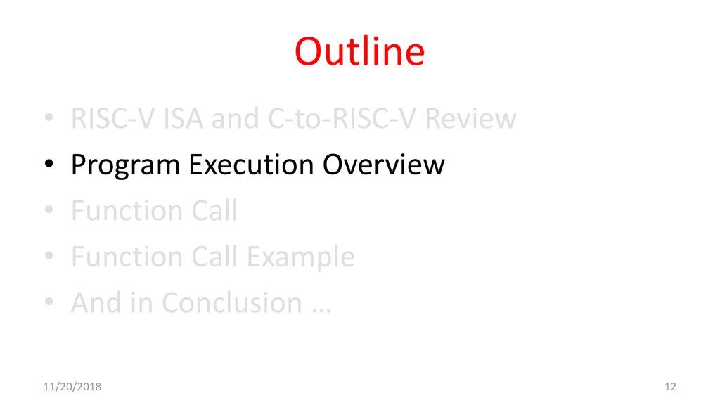 Outline RISC-V ISA and C-to-RISC-V Review Program Execution Overview
