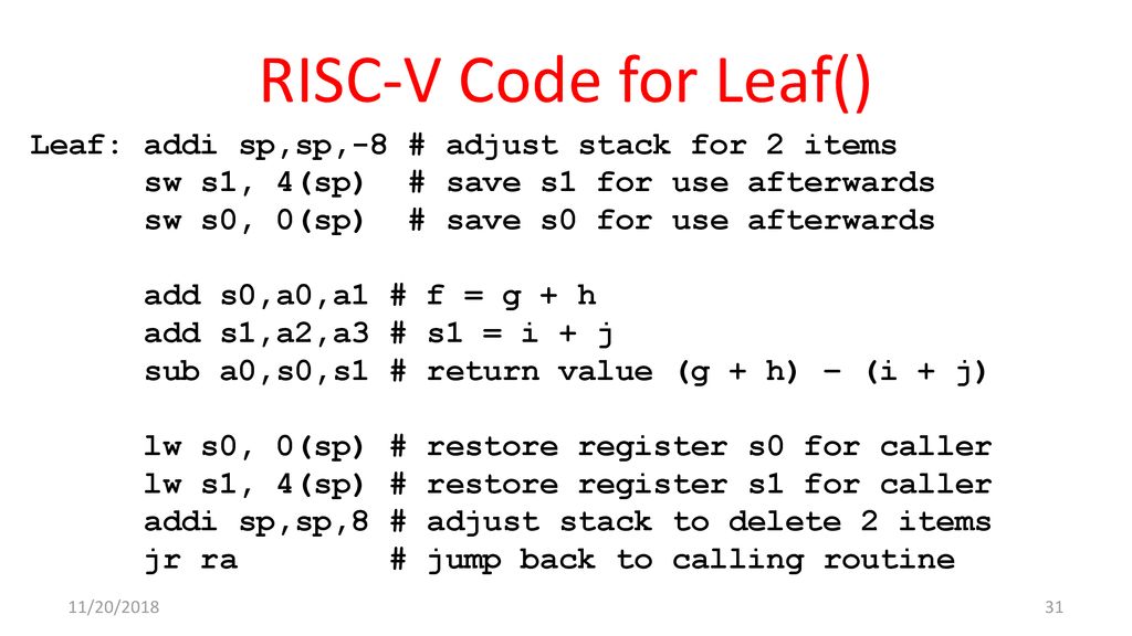 RISC-V Code for Leaf() Leaf: addi sp,sp,-8 # adjust stack for 2 items