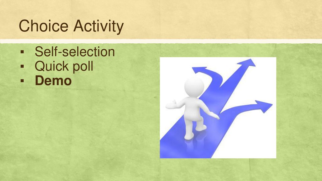 Choice Activity Self-selection Quick poll Demo
