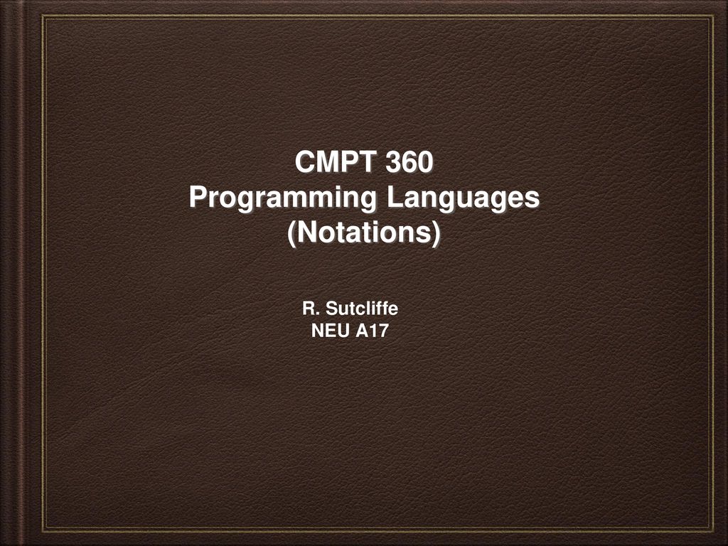 CMPT 360 Programming Languages (Notations) - ppt download