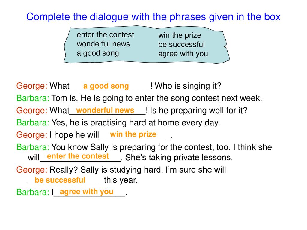 Complete the dialogue use going to. Complete the Dialogue with. Complete the dialogues. Complete the dialogues with the phrases. Complete the Dialogue with the phrases from the Box.