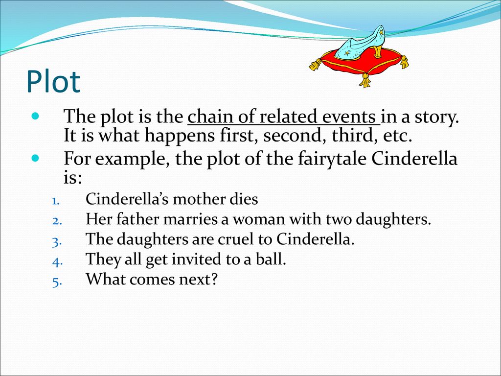 Plot All stories have a plot. That plot is made up of several parts ...