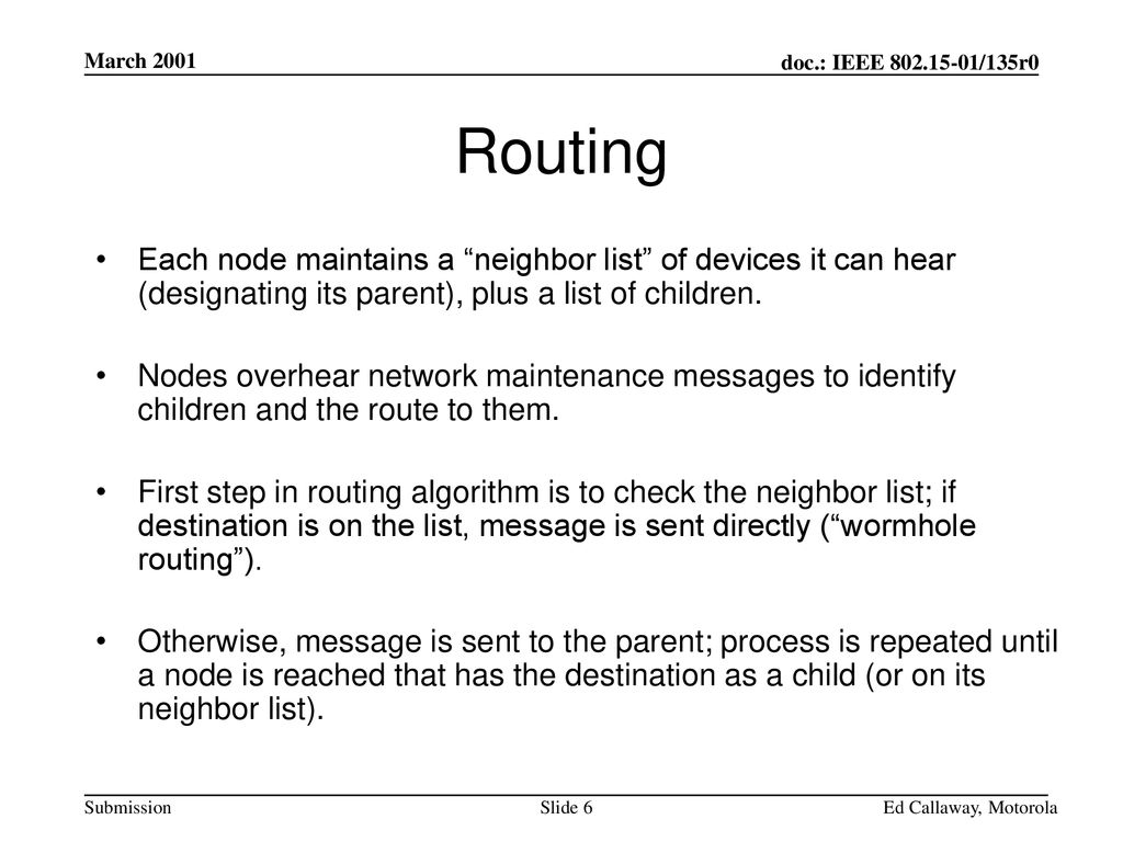March 2001 Routing. Each node maintains a neighbor list of devices it can hear (designating its parent), plus a list of children.