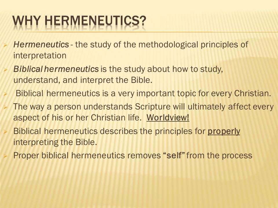 Why Hermeneutics Hermeneutics - the study of the methodological principles of interpretation
