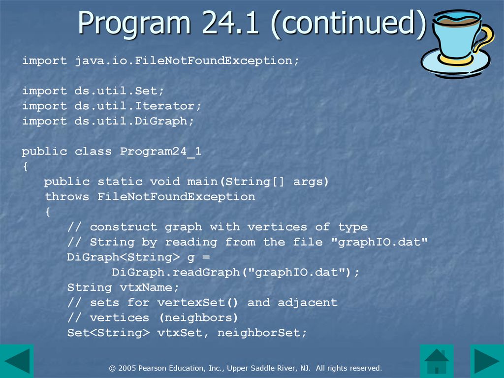 Program 24.1 (continued) import java.io.FileNotFoundException;