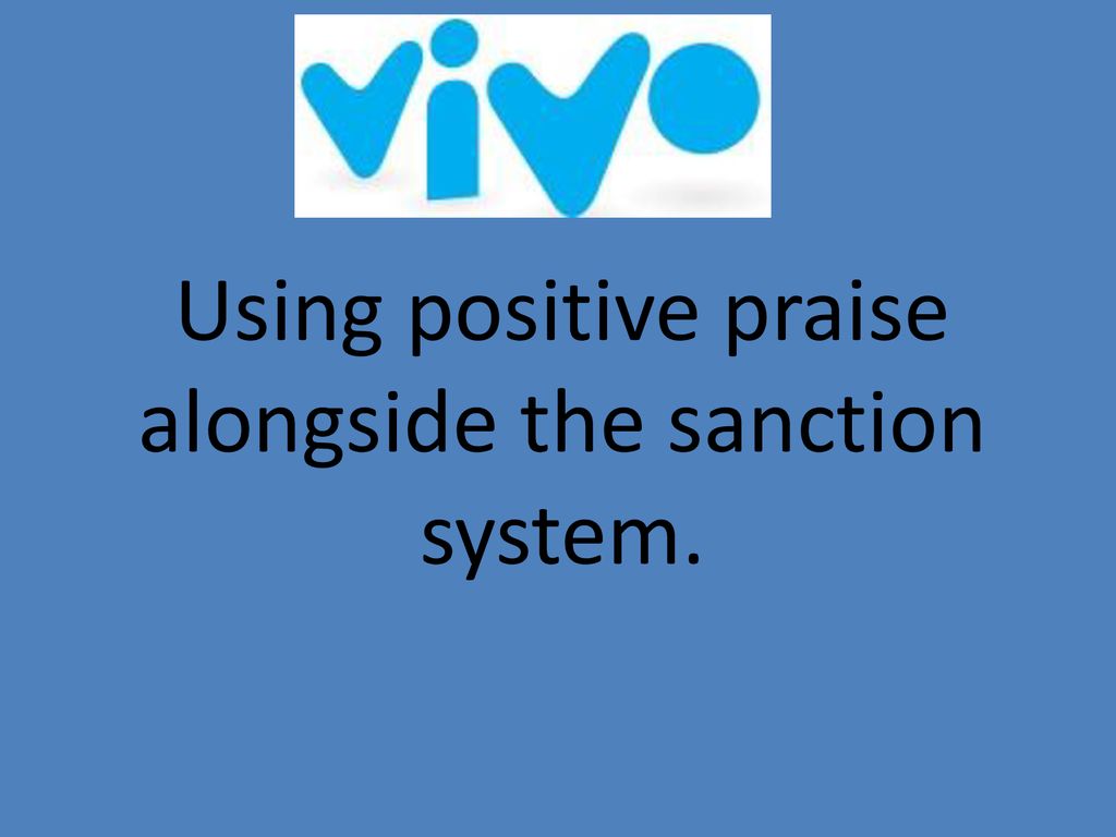 Using positive praise alongside the sanction system. - ppt download