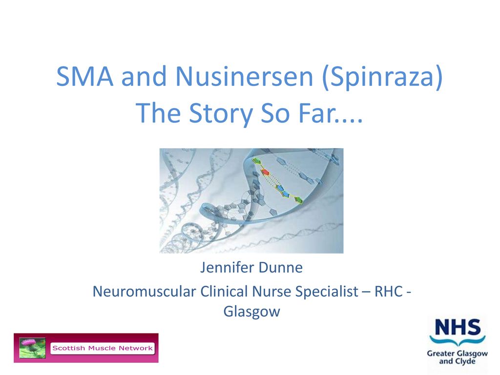 SMA and Nusinersen (Spinraza) The Story So Far....