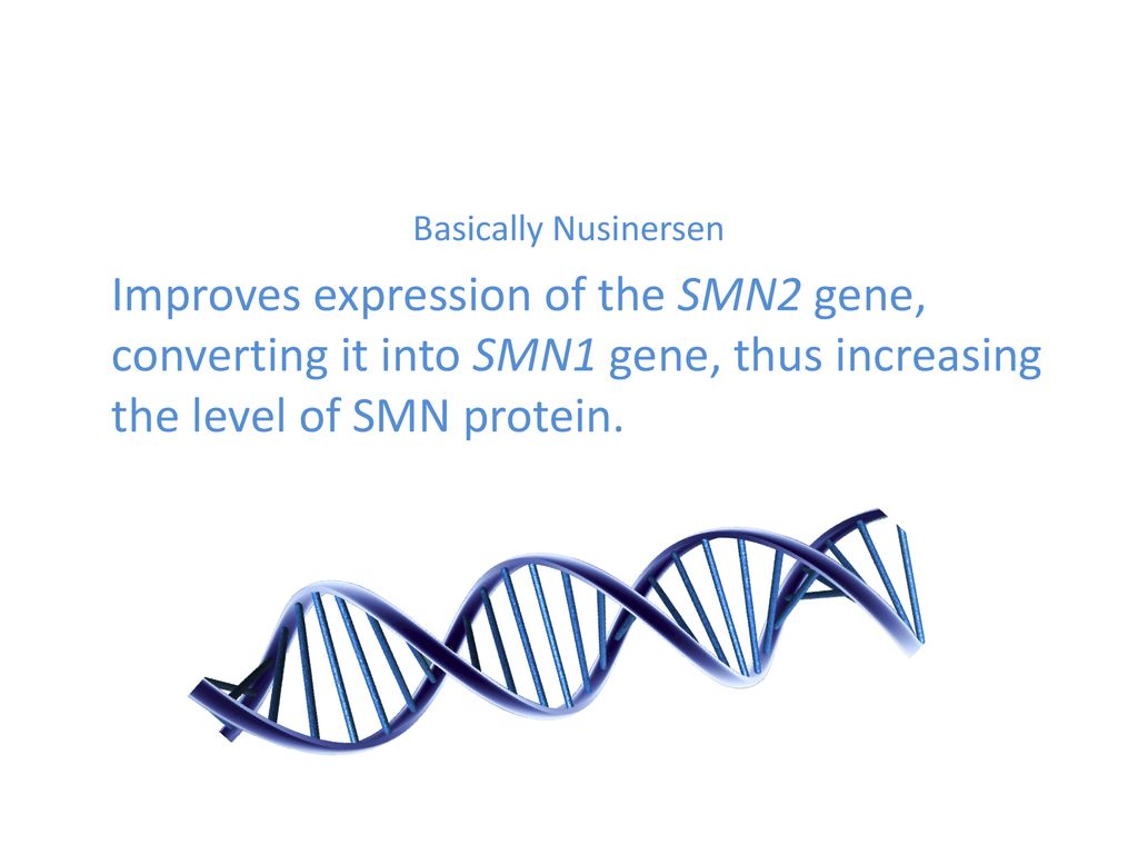 Basically Nusinersen Improves expression of the SMN2 gene, converting it into SMN1 gene, thus increasing the level of SMN protein.