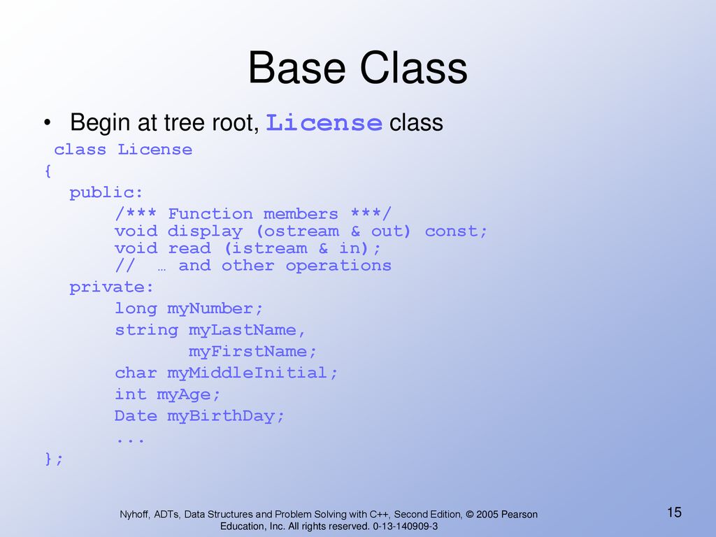 Base Class Begin at tree root, License class class License { public: