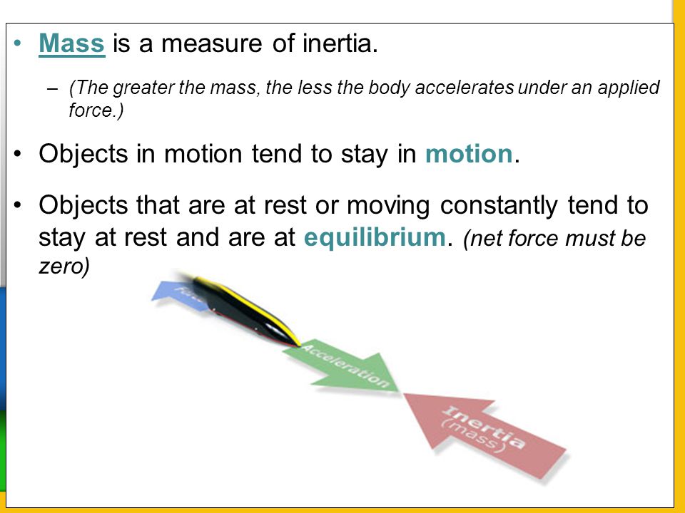Mass is a measure of inertia.
