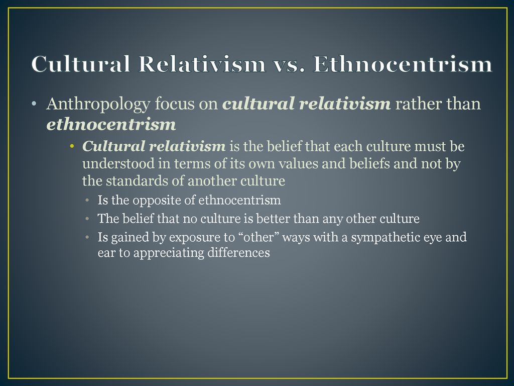 cultural relativism vs ethnocentrism