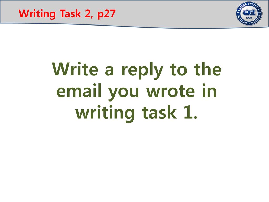 Write a reply to the  you wrote in writing task 1.