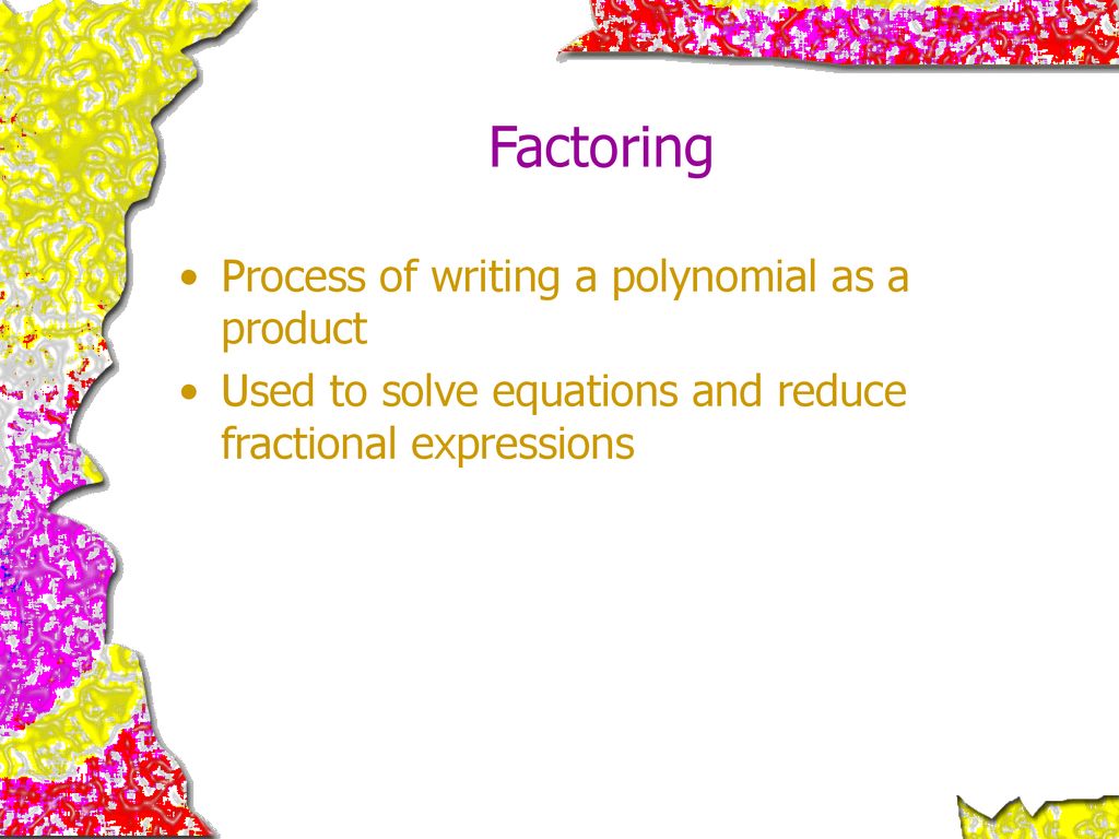 Factoring Process of writing a polynomial as a product