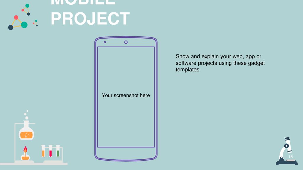 MOBILE PROJECT Show and explain your web, app or software projects using these gadget templates. Your screenshot here.