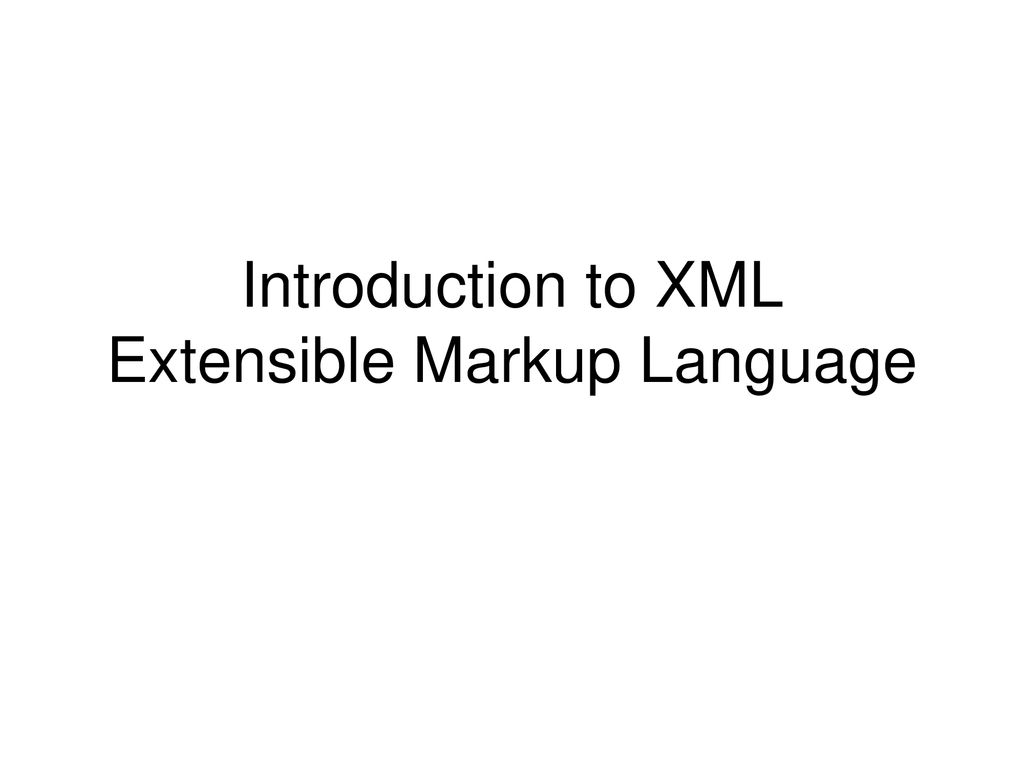 Introduction To XML Extensible Markup Language Ppt Download introduction-to-xml-extensible-markup-language-ppt-download