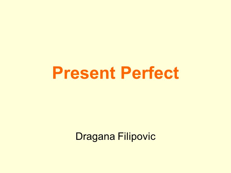 Present Perfect Dragana Filipovic