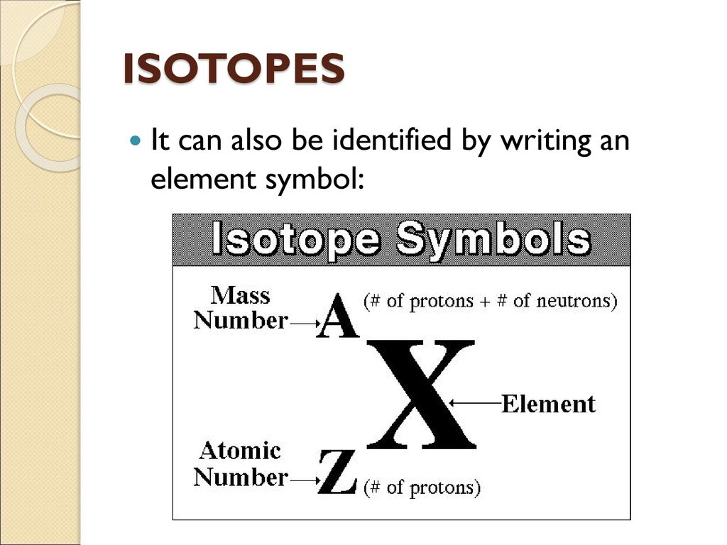 ISOTOPES Isotopes are atoms of the same element that have a