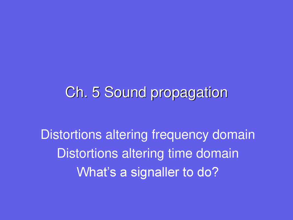 Ch. 5 Sound propagation Distortions altering frequency domain