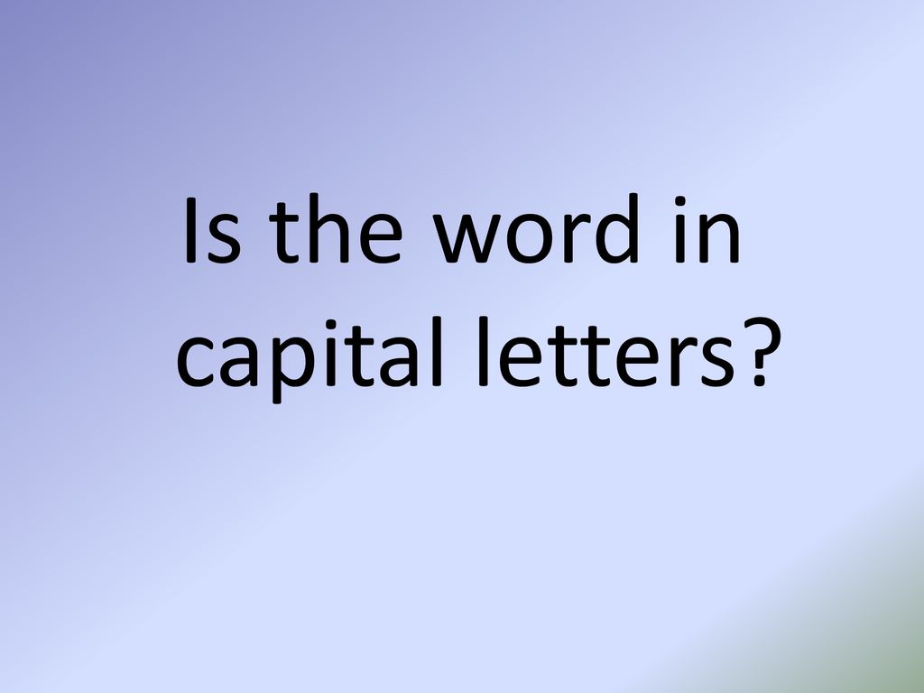 Is the word in capital letters